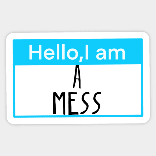 Hello, I am a mess Sticker